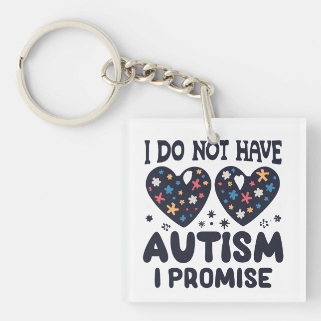 Funny Autism Quote I Do Not Have Autism I Promise Keychain (Front)