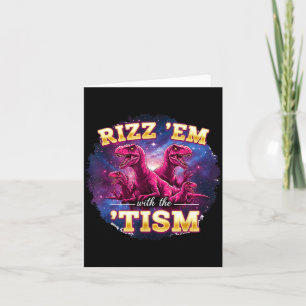 Funny Autism Rizz Em With The Tism Dinosaur Meme A Card