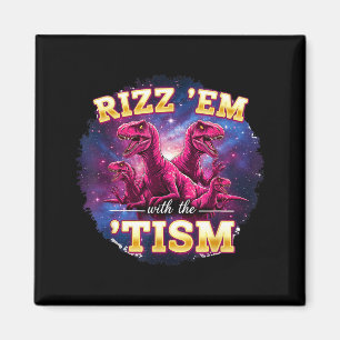 Funny Autism Rizz Em With The Tism Dinosaur Meme A Magnet
