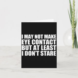 Funny Autism Sarcasm I May Not Make Eye Contact Do Card