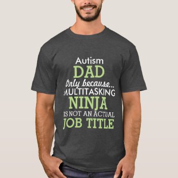 Funny Autism Special Needs Dad T-shirt by SpecialKids at Zazzle