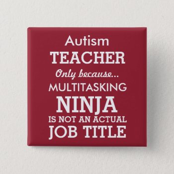 Funny Autism Special Needs Teacher Button by SpecialKids at Zazzle
