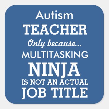 Funny Autism Special Needs Teacher Square Sticker by SpecialKids at Zazzle