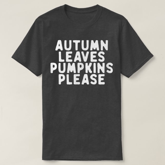 Funny Autumn Leaves Pumpkins Please Saying Quote F T-Shirt (Design Front)