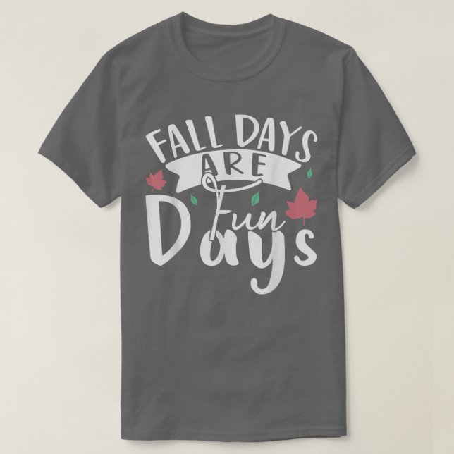 Funny Autumn Quote Fall Days Are Fun Days  T-Shirt (Design Front)