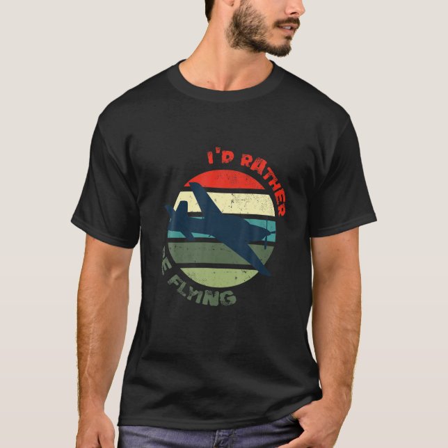 Funny Aviation I'd Rather Be Flying Airplane Decor T-Shirt (Front)