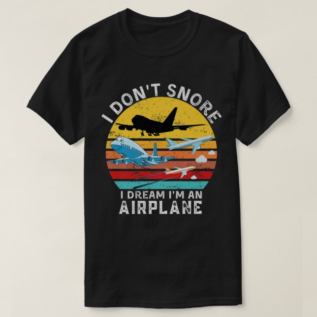 Funny Aviation Quote I Don't Snore I Dream I'm An  T-Shirt (Design Front)