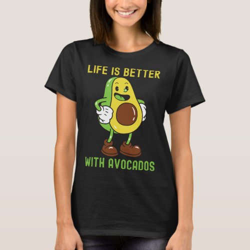 Funny Avocado For Men Life is Better With Avocado T_Shirt