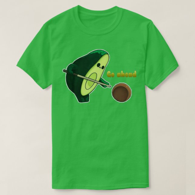 Funny avocado go ahead T-Shirt (Design Front)