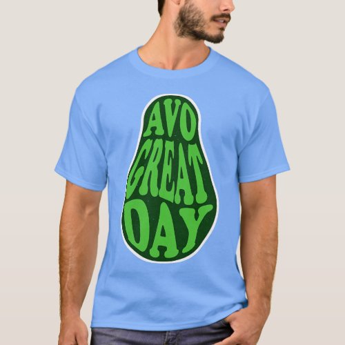 Funny Avocado Puns Avo Great Day T_Shirt