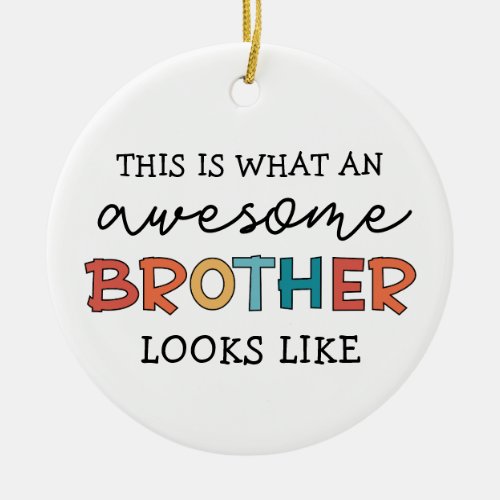 Funny Awesome Brother  Gift for Best Brother Ever Ceramic Ornament