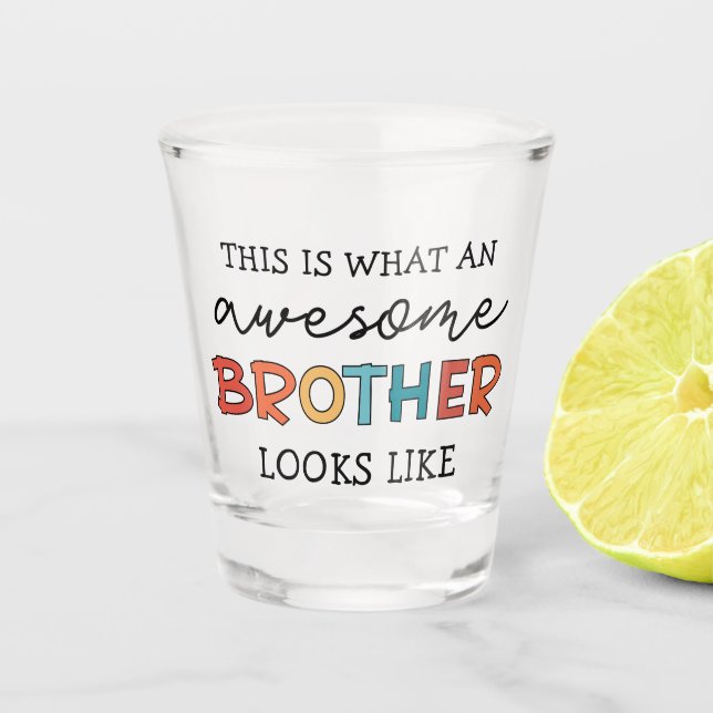 Funny Awesome Brother | Gift for Best Brother Ever Shot Glass (Front)