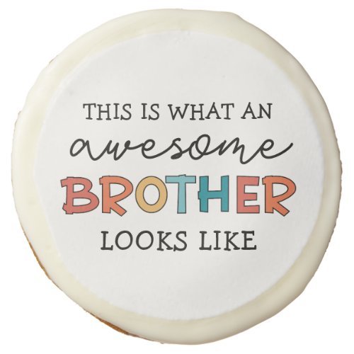 Funny Awesome Brother  Gift for Best Brother Ever Sugar Cookie