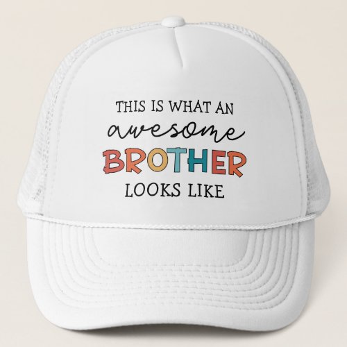 Funny Awesome Brother  Gift for Best Brother Ever Trucker Hat