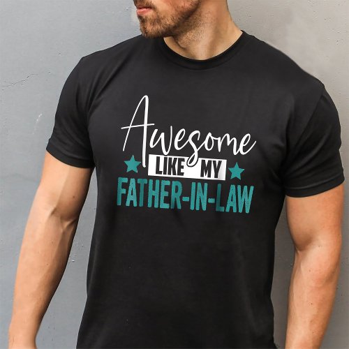 Funny Awesome like my Father_in_law T_Shirt
