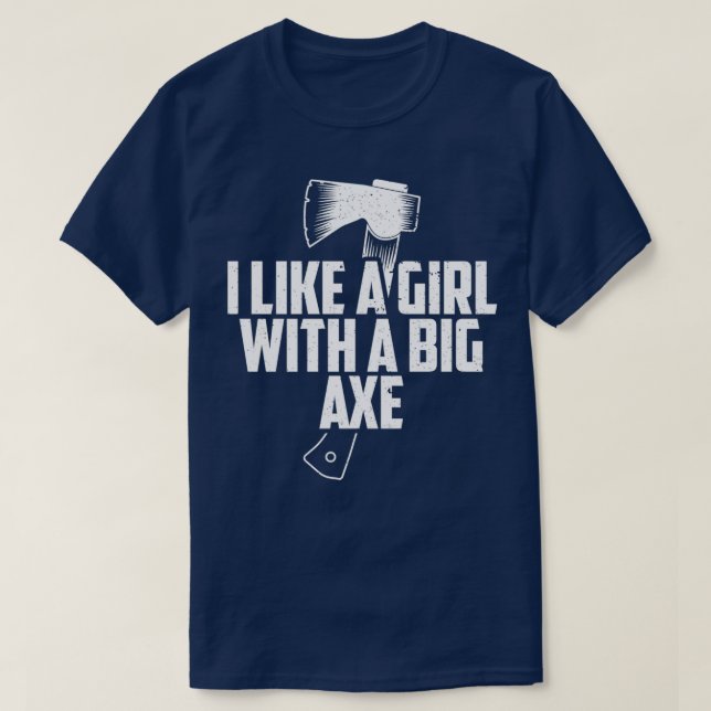 Funny Ax Throwing I Like Girls With A Big Ax gra T-Shirt (Design Front)
