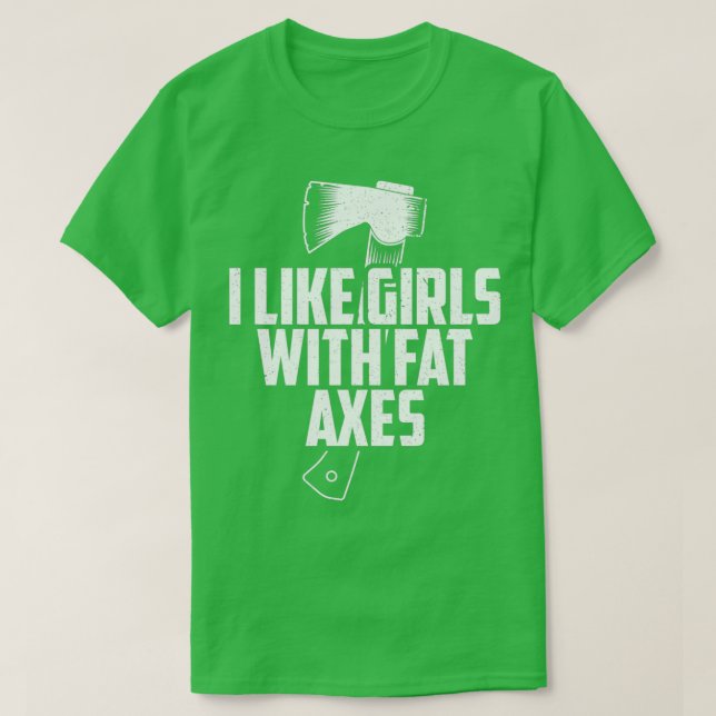 Funny Ax Throwing I Like Girls With Fat Axes prin T-Shirt (Design Front)