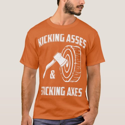 Funny Ax Throwing Kicking Asses amp Sticking Axes T_Shirt