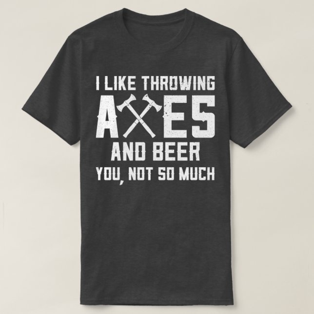 Funny Axe Throwing And Beer Drinking I Like Axes A T-Shirt (Design Front)