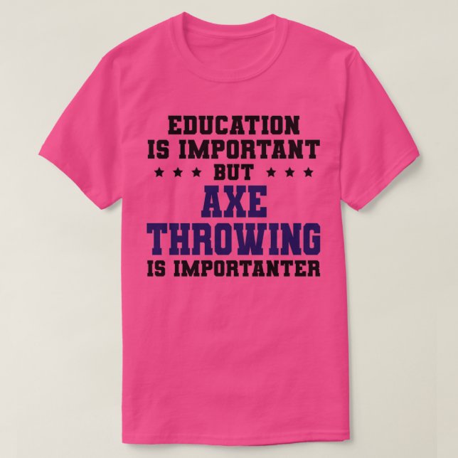 Funny Axe Throwing Is Importanter T-Shirt (Design Front)