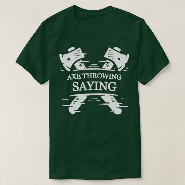 Funny Axe Throwing Saying T-Shirt (Design Front)