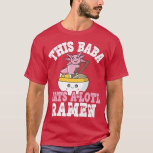 Funny Baba Ramen Pun This Baba Eats A Lotl Ramen T-Shirt