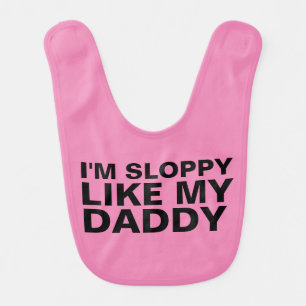 FUNNY BABY BIBS, I'M SLOPPY LIKE MY DADDY BIB