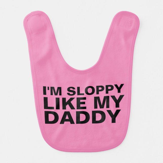 FUNNY BABY BIBS, I'M SLOPPY LIKE MY DADDY BIB (Front)