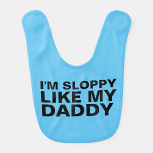 FUNNY BABY BIBS, I'M SLOPPY LIKE MY DADDY BIB