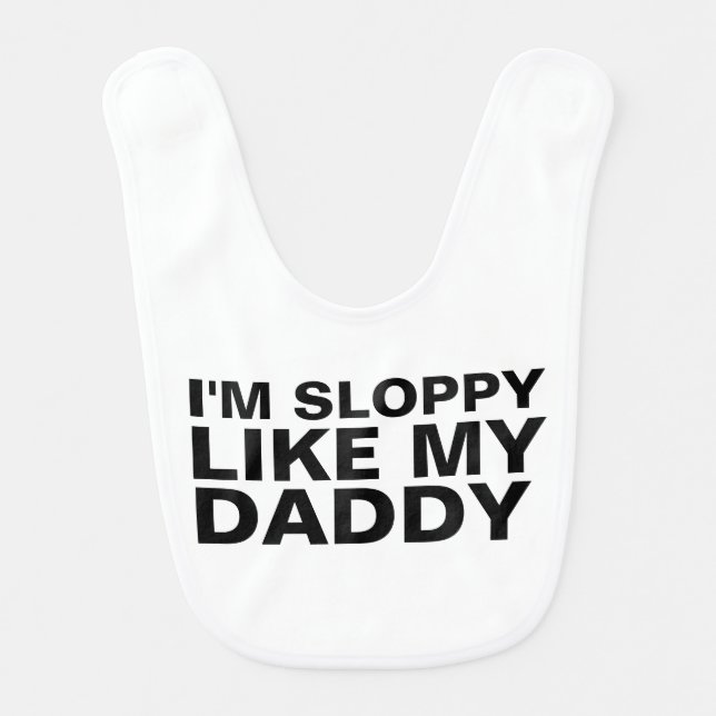 FUNNY BABY BIBS, I'M SLOPPY LIKE MY DADDY BIB (Front)