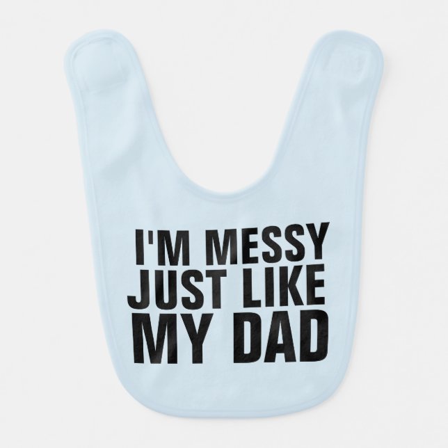 Funny Baby BIBS, Messy Like My Dad Baby Bib (Front)