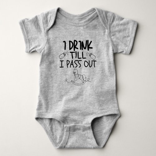 Funny Baby bodysuit I drink until I pass out Baby Bodysuit