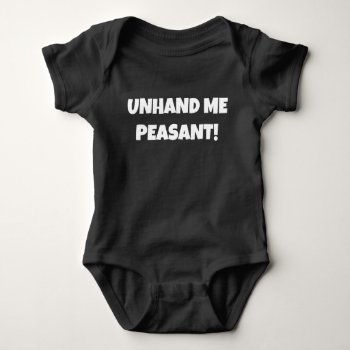 Funny Baby Clothing Unhand Me Peasant! Baby Bodysuit by Thatsticker at Zazzle