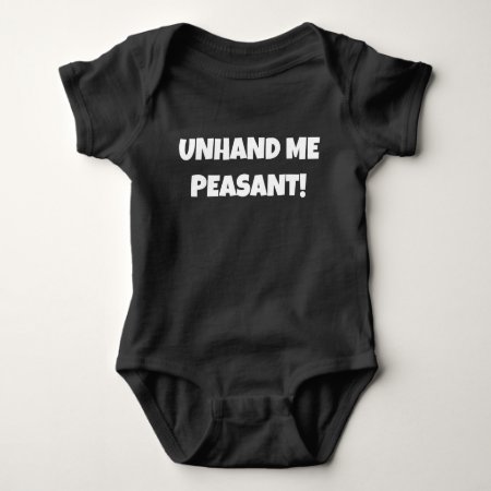 Funny Baby Clothing Unhand Me Peasant! Baby Bodysuit