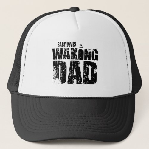 Funny Baby Loves Waking New Dad Trucker Hat