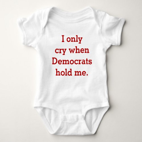 Funny Baby Republican or Conservative Shirt I Cry Baby Bodysuit