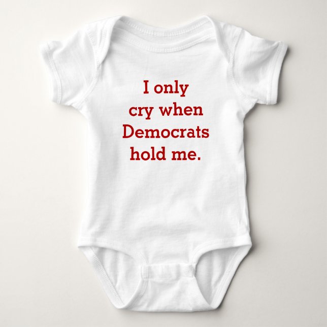 Funny Baby Republican or Conservative Shirt, I Cry Baby Bodysuit (Front)