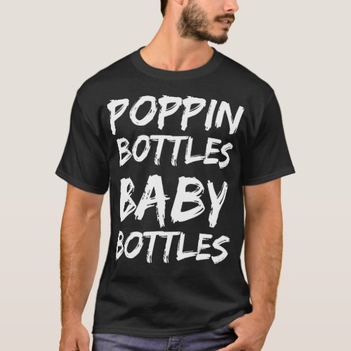 Funny Baby Shower Gag Gift Idea Poppin Bottle Baby T_Shirt