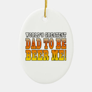 Funny Baby Showers Worlds Greatest Dad to Be Ceramic Ornament