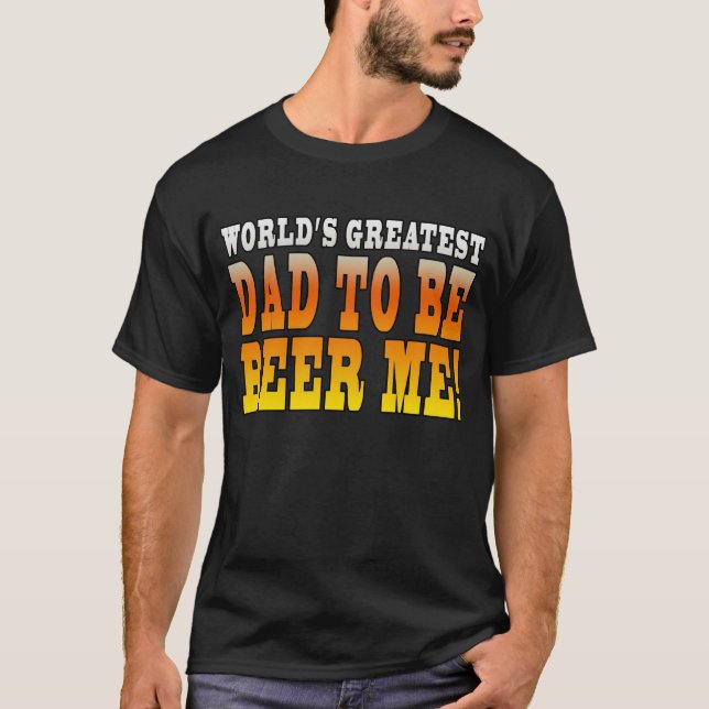 Funny Baby Showers Worlds Greatest Dad to Be T-Shirt (Front)