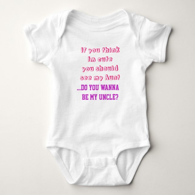 Funny Baby suit if you think Im Cute Baby Bodysuit (Front)