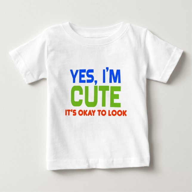 Funny Baby Yes, I'm Cute Baby T-Shirt (Front)