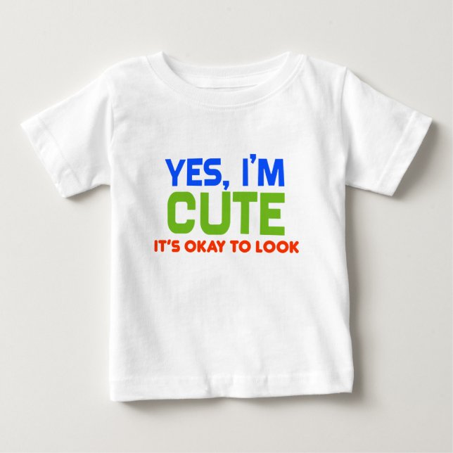 Funny Baby Yes, I'm Cute T-Shirt (Front)