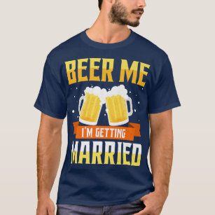 Witty Fashions Beer Me I Am Getting Married Funny Bachelor Party Joke