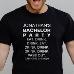 Funny Bachelor Party Eat Drink Pass Out Custom T-Shirt<br><div class="desc">Funny personalized T-shirt for your Bachelor Party.  Shirt reads "Eat Drink Drink Eat Drink Drink Drink Drink Pass Out"  Add the bachelor's name,  party date and location (Date of party).  Feel free to change any of the text as it's totally customizable.  Bold,  modern,  fun,  simple - a sure winner!.</div>