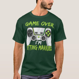 Funny Bachelor Party Game Over Im Getting Married  T-Shirt