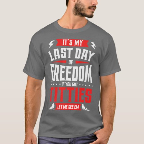 Funny Bachelor Party My Last Day Of Freedom Mens G T_Shirt