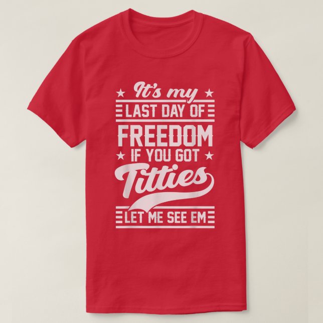 Funny Bachelor Party My Last Day Of Freedom Mens G T-Shirt (Design Front)