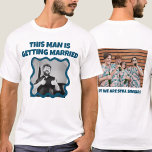 Funny Bachelor photo Party  T-Shirt<br><div class="desc">THIS MAN GETTING MARRIED BUT WE ARE STILL SINGLE</div>