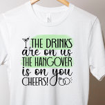 Funny bachelorette Drinking T-Shirt<br><div class="desc">Funny Bacholorette Drinking T-Shirt with the drinks are on us,  the hangover is on you. A fun t shirt for the bride to be to wear at her bacholorette party.</div>